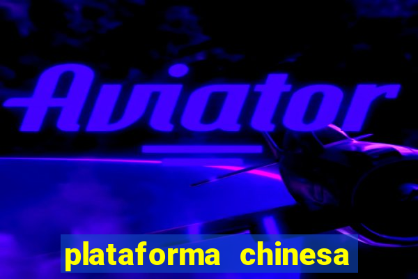 plataforma chinesa de jogo